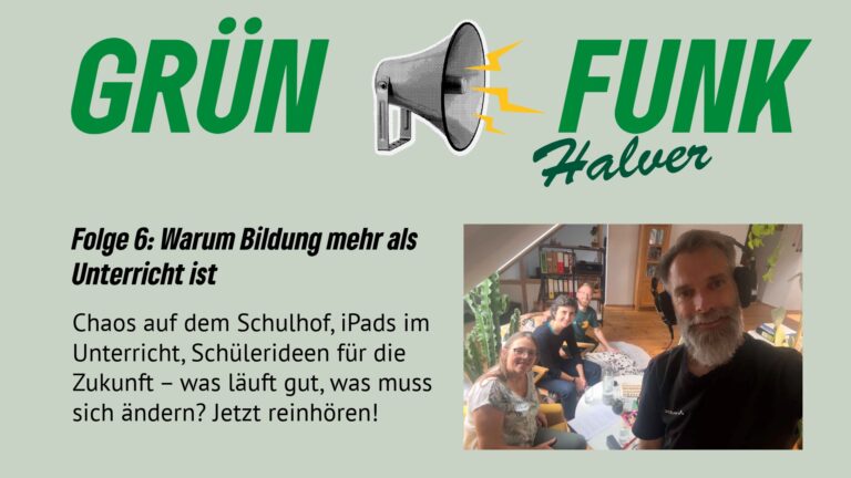 Grünfunk Halver #6: Warum Bildung mehr als Unterricht ist